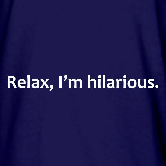 Relax, I'm Hilarious t shirt